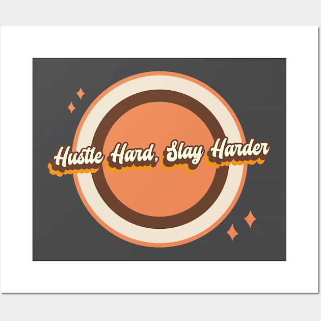 Hustle Hard, Slay Harder Wall Art by aurastudi